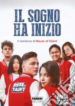 Il sogno ha inizio. Il romanzo di House of Talent libro