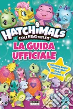 Hatchimals colleggtibles. La guida ufficiale. Ediz. a colori libro