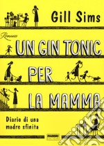 Un gin tonic per la mamma. Diario di una madre sfinita