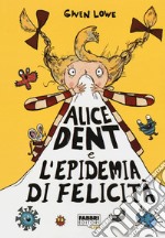 Alice Dent e l'epidemia di felicità libro