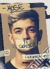 Ti capisco e te lo grido sottovoce libro di Mose