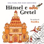 Hansel e Gretel. Una fiaba per ogni emozione. Ediz. a colori. Vol. 1 libro