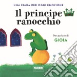 Il principe ranocchio. Una fiaba per ogni emozione. Ediz. a colori. Vol. 4 libro