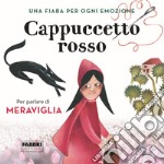 Cappuccetto Rosso. Una fiaba per ogni emozione. Ediz. a colori. Vol. 5 libro