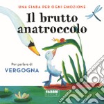 Il brutto anatroccolo. Una fiaba per ogni emozione. Ediz. a colori. Vol. 6 libro