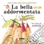 La bella addormentata. Una fiaba per ogni emozione. Ediz. a colori. Vol. 8 libro