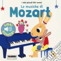 Le musiche di Mozart. I miei piccoli libri sonori - Marion Billet - Libro -  Fabbri - I miei piccoli libri sonori