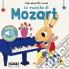 Le musiche di Mozart. I miei piccoli libri sonori libro