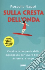 Sulla cresta dell'onda. Cavalca la tempesta della menopausa per vivere bene, in forma, a lungo libro