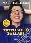 Tutto si può ballare. La mia vita a tempo di musica libro