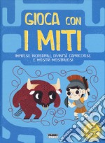 Gioca con i miti. Imprese incredibili, divinità capricciose e mostri mostruosi. Ediz. a colori libro