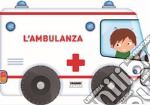 L'ambulanza. I libri con le ruote. Ediz. a colori libro