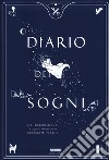 Diario dei sogni. Dai spazio ai tuoi sogni, impara a conoscerti meglio libro