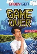 Game over. Un'avventura da leggere fino all'ultimo livello libro