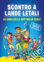 Scontro a lande letali. La saga della battaglia reale. Un'avventura Fortnite non ufficiale libro