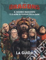 Dragons. Il mondo nascosto e le altre avventure della saga. La guida libro