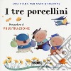 I tre porcellini. Una fiaba per ogni emozione. Ediz. a colori libro