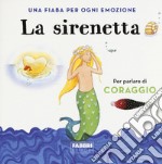 La sirenetta. Una fiaba per ogni emozione. Ediz. a colori