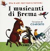 I musicanti di Brema. Una fiaba per ogni emozione. Ediz. a colori libro di Antonelli Antonella Locatelli Laura