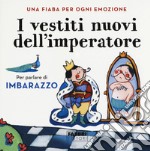 I vestiti nuovi dell'imperatore. Una fiaba per ogni emozione. Ediz. a colori