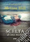 La scelta di una madre libro di Hill Melissa