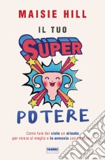 Il tuo superpotere. Come fare del ciclo un alleato per vivere al meglio e in armonia con se stesse libro