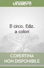 Il circo. Ediz. a colori libro