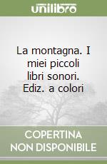 La montagna. I miei piccoli libri sonori. Ediz. a colori libro