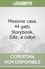 Missione casa. 44 gatti. Storybook. Ediz. a colori libro