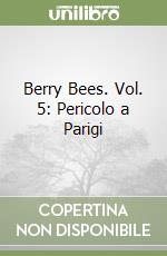 Berry Bees. Vol. 5: Pericolo a Parigi libro