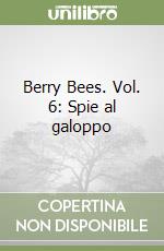 Berry Bees. Vol. 6: Spie al galoppo libro