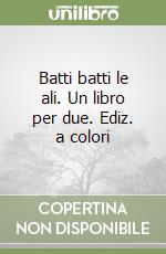Batti batti le ali. Un libro per due. Ediz. a colori