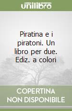 Piratina e i piratoni. Un libro per due. Ediz. a colori libro