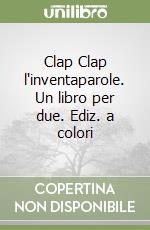 Clap Clap l'inventaparole. Un libro per due. Ediz. a colori : Macchetto,  Augusto, Sorte, Marta: : Libri