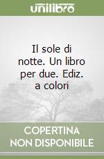 Il sole di notte. Un libro per due. Ediz. a colori