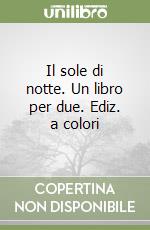 Il sole di notte. Un libro per due. Ediz. a colori libro