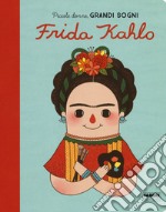 Frida Kahlo. Piccole donne, grandi sogni. Ediz. a colori libro