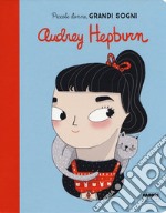 Audrey Hepburn. Piccole donne, grandi sogni. Ediz. a colori libro