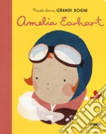 Amelia Earhart. Piccole donne, grandi sogni. Ediz. a colori libro