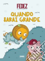 Quando sarai grande. Ediz. a colori libro