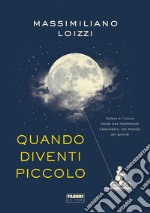 Quando diventi piccolo libro