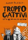 Troppo cattivi. Vol. 1: Operazione cane pazzo libro di Blabey Aaron
