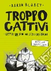 Troppo cattivi. Vol. 2: Mission Impollibol libro di Blabey Aaron
