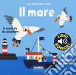 Il mare. I miei piccoli libri sonori. Ediz. a colori