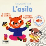 L'asilo. I miei piccoli libri sonori. Ediz. a colori libro