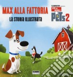 Pets 2. Max alla fattoria. La storia illustrata. Ediz. a colori libro