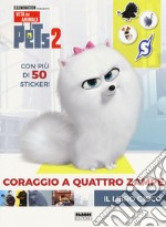 Pets 2. Coraggio a quattro zampe. Il libro gioco. Con adesivi. Ediz. a colori libro