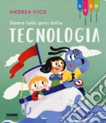 Siamo tutti geni della tecnologia. STEM libro