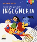 Siamo tutti geni dell'ingegneria. STEM libro