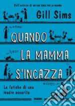 Quando la mamma s'incazza. Le fatiche di una madre esaurita